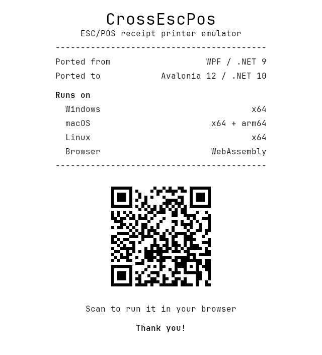 A receipt hanging upside down from the printer, reading CrossEscPos, ported from WPF on .NET 9 to Avalonia 12 on .NET 10, running on Windows, macOS, Linux and the browser, with a QR code.